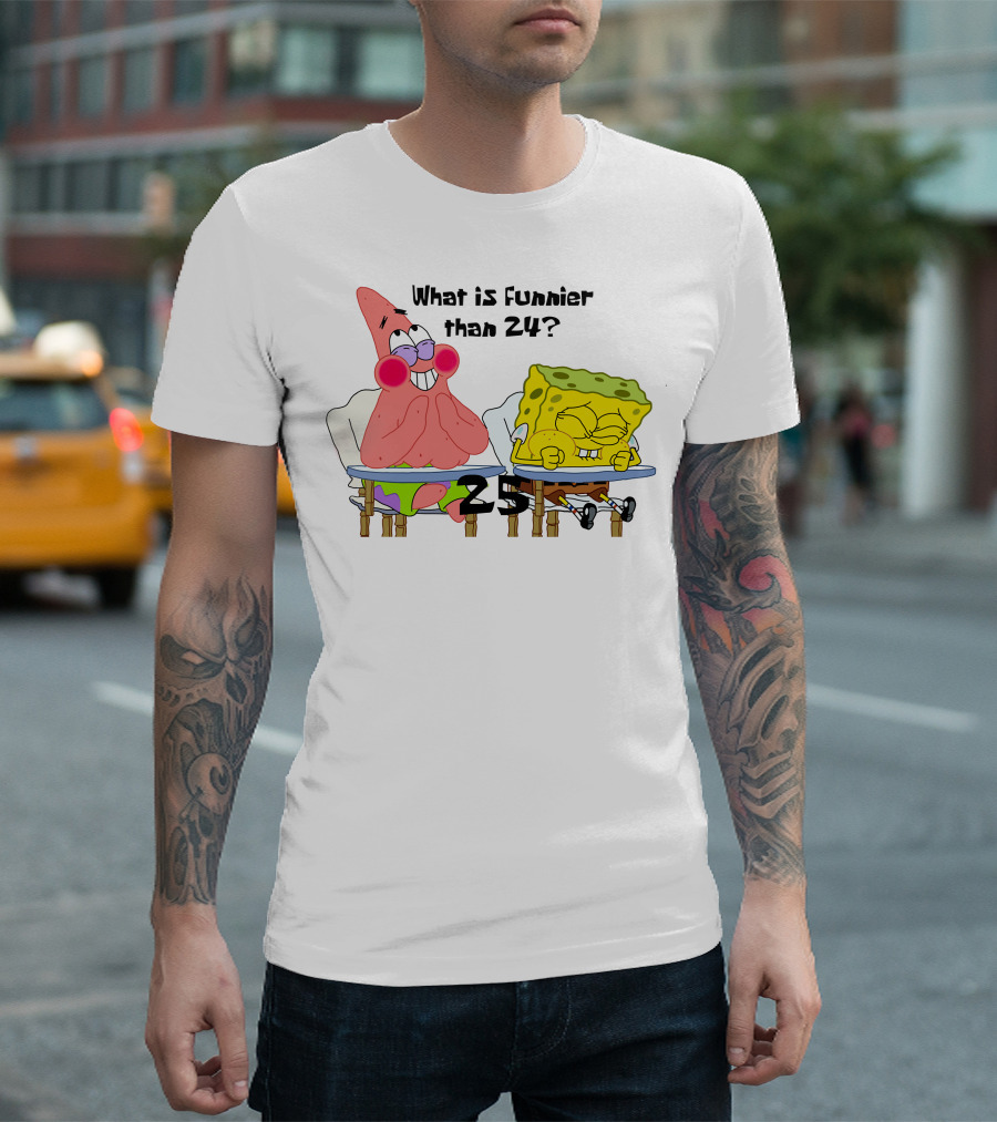 What is Funnier than 24? 25 Spongebob and Patrick T-Shirt