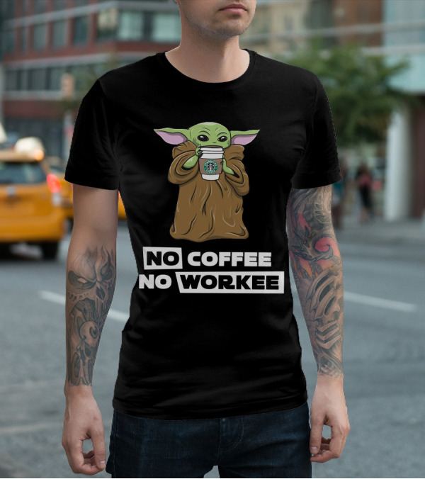 Baby Yoda Holding Coffee Cup No Coffee No Workee T-Shirt