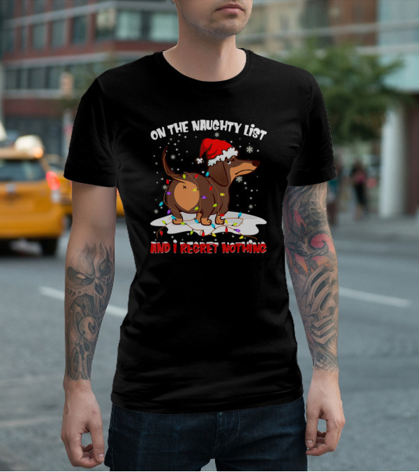 On The Naughty List Dachshund Xmas And I Regret Nothing T-Shirt