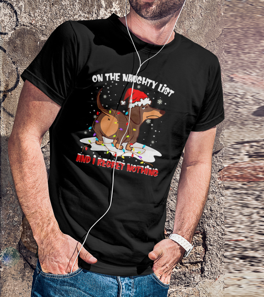 On The Naughty List Dachshund Xmas And I Regret Nothing T-Shirt