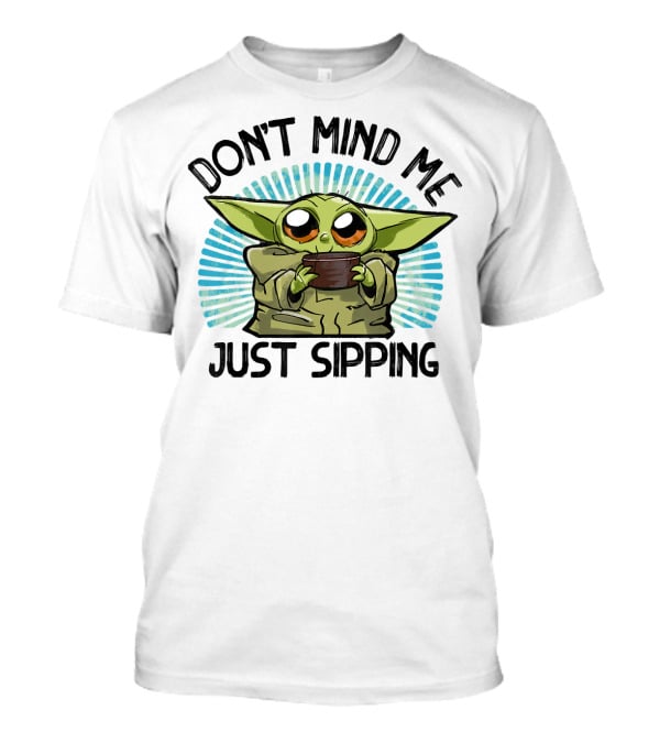 Star Wars The Mandalorian The Child Don't Mind Me Just Sipping T-Shirt