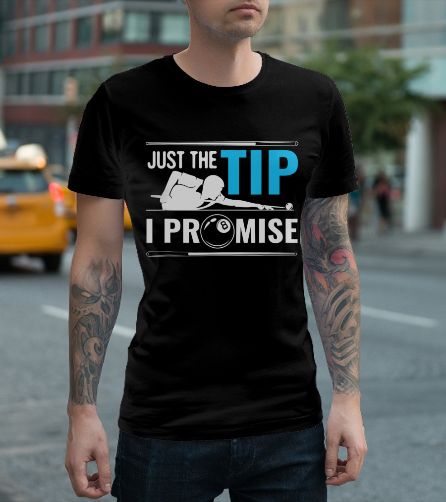 Just The Tip I Promise Billiards Cue Sport Game Pool Ball Billiard T-Shirt