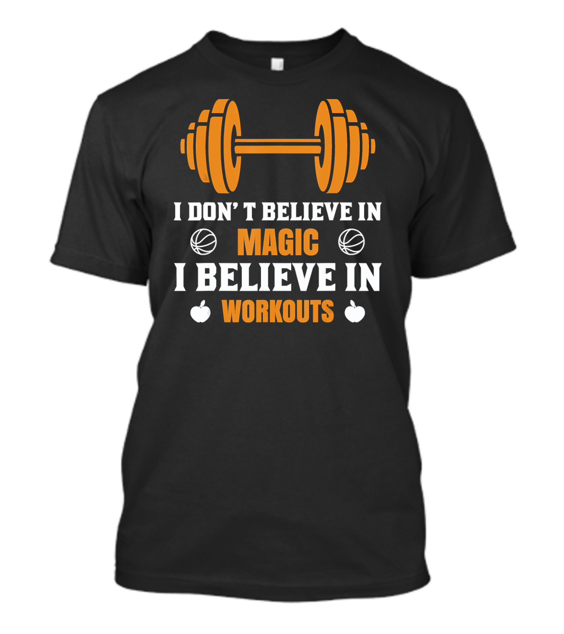 I Don't Believe In Magic I Believe In Workouts Basketball Dumbbell Apples T-Shirt