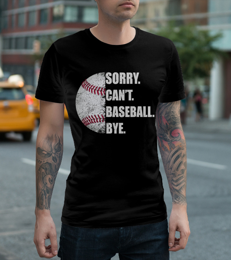 Sorry Can’t Baseball Bye Half Baseball T-Shirt