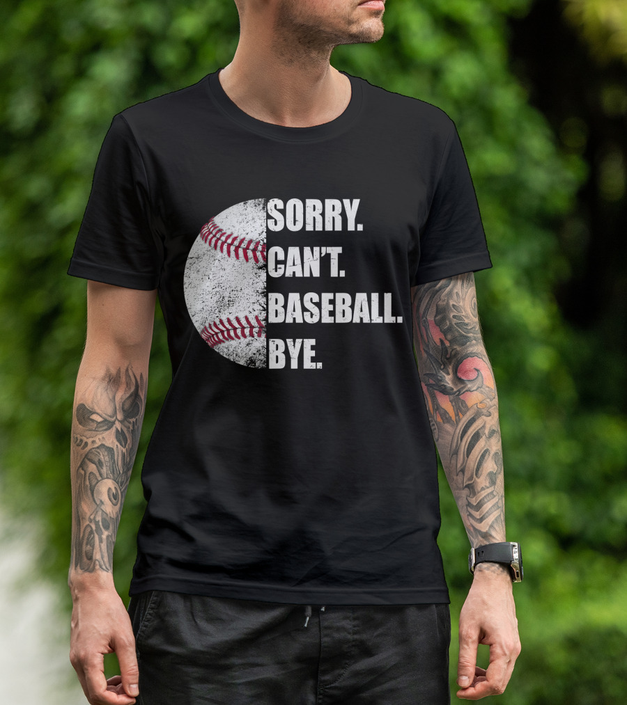 Sorry Can’t Baseball Bye Half Baseball T-Shirt