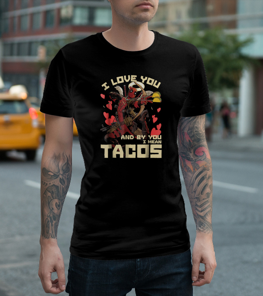 Marvel Deadpool Cupid I Love You And By You I Mean Tacos T-Shirt