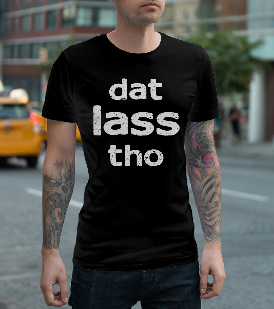 Dat Lass Tho St Patricks Day Drinking Funny T-Shirt