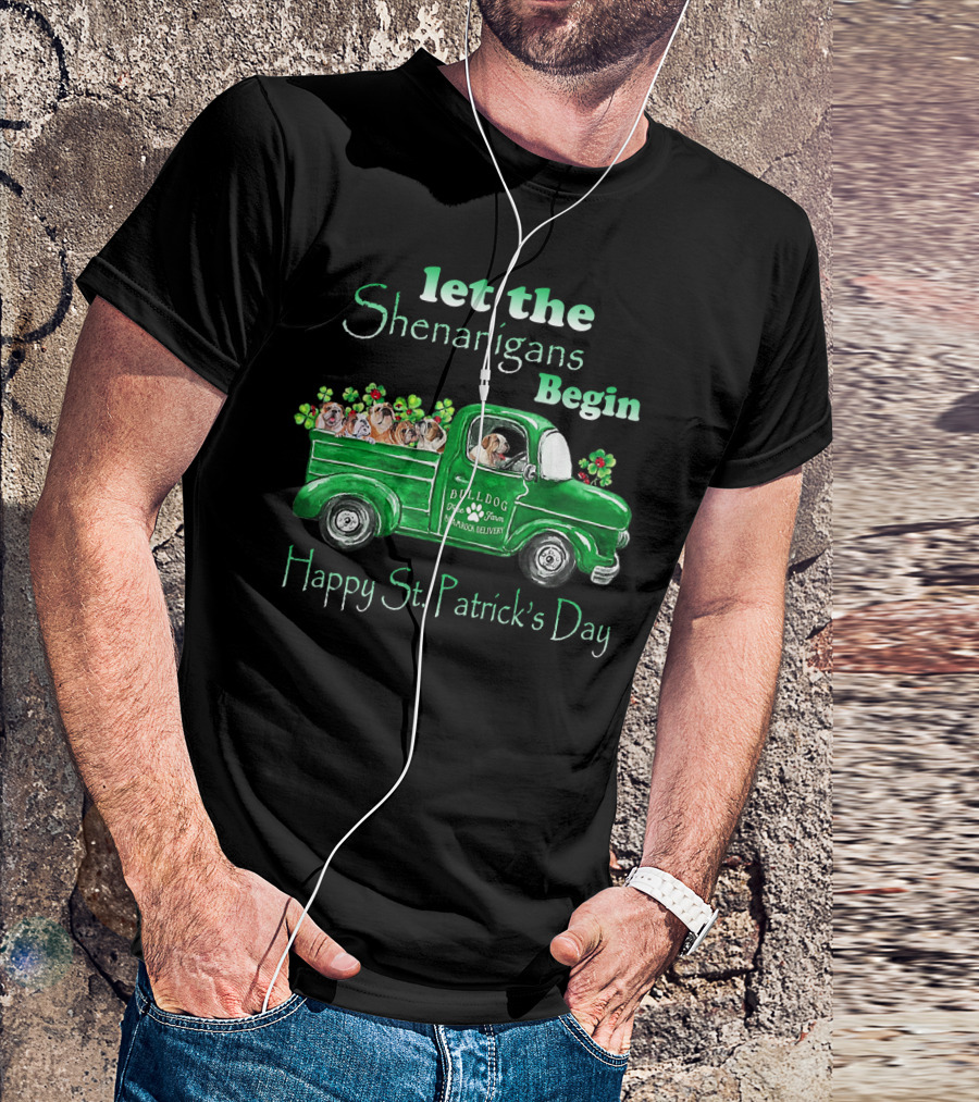 Let The Shenanigans Begin Funny Bulldogs Drive Shamrock Truck Happy St. Patrick's Day T-Shirt