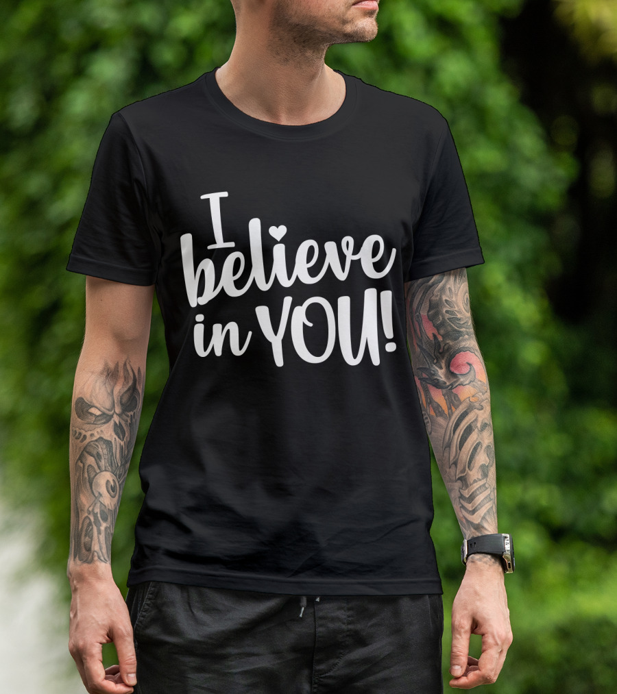 I Believe In You Testing Exam Proctor T-Shirt