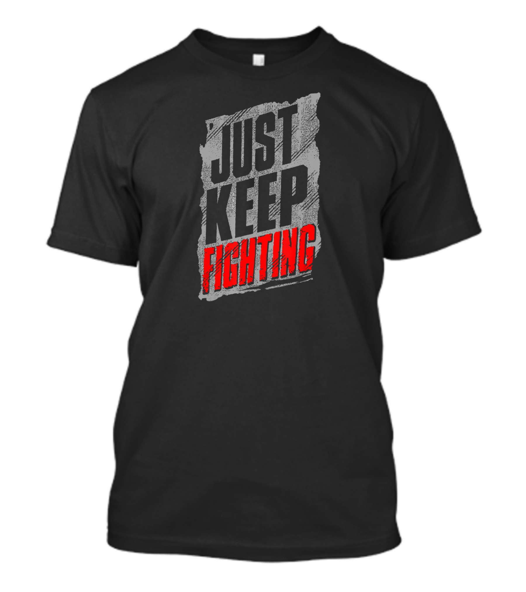 Just Keep Fighting Distressed Text Motivational T-Shirt