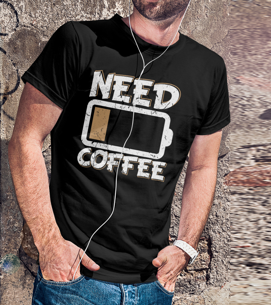 Need Coffee Funny Cafe Present Work Battery Low T-Shirt