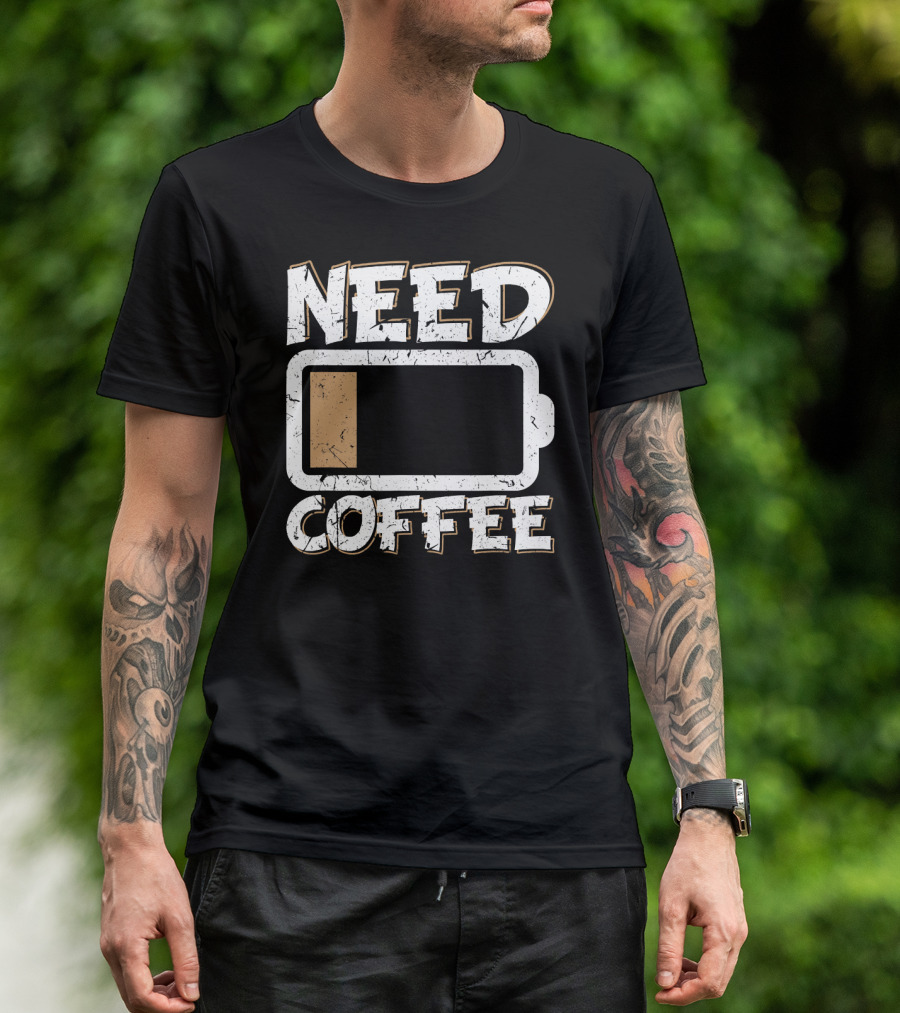 Need Coffee Funny Cafe Present Work Battery Low T-Shirt