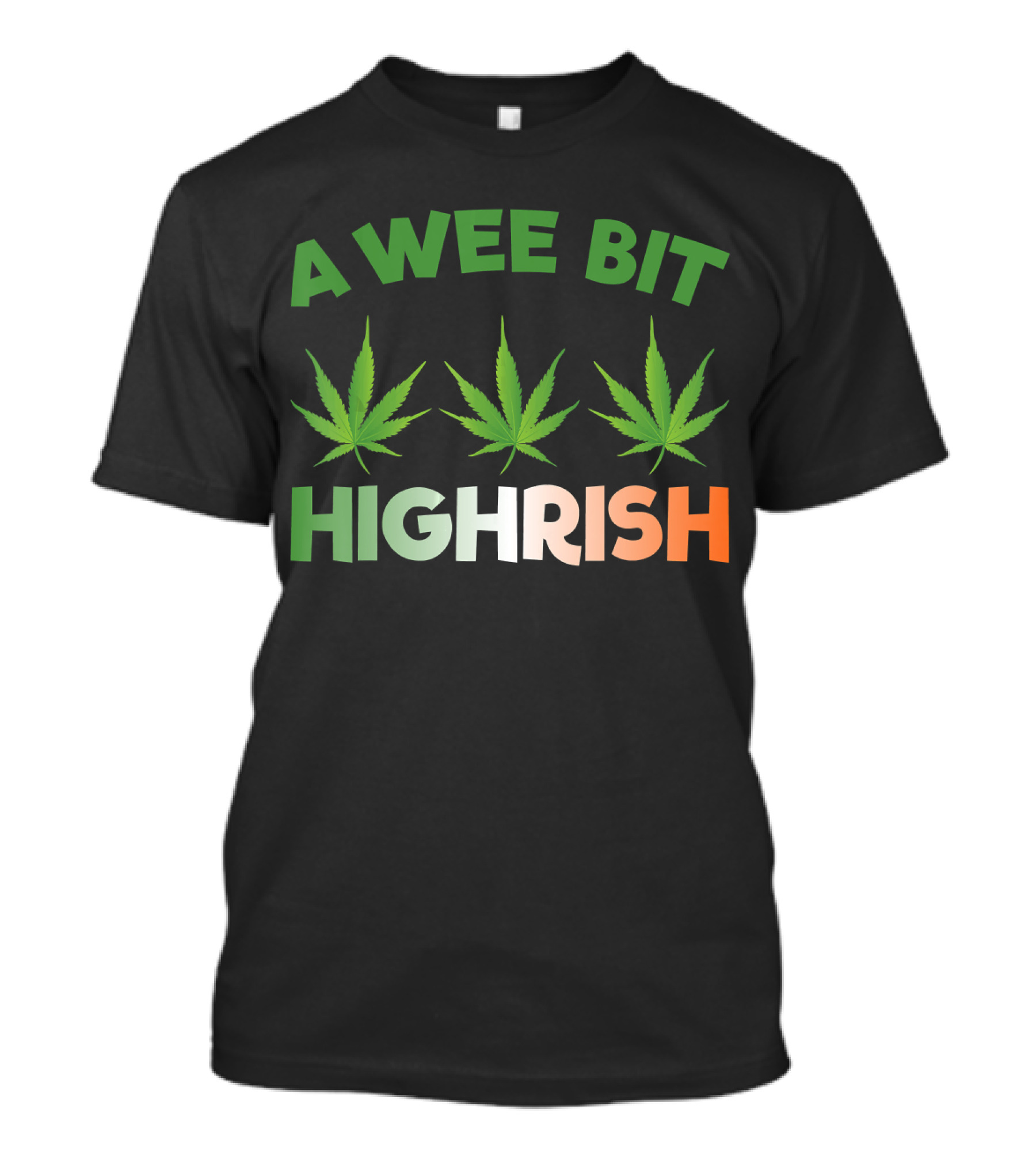 A Wee Bit Highrish St Patricks Day Weed Shamrock Green Leaf T-Shirt