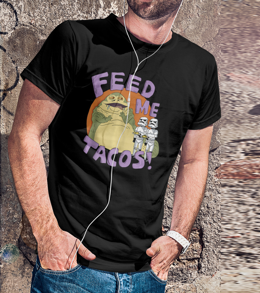 Star Wars Jabba The Hutt Feed Me Tacos Stormtroopers T-Shirt