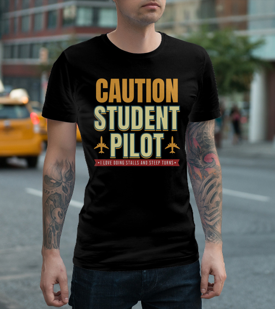 CAUTION Student Pilot I Love Doing Stalls and Steep Turns T-Shirt