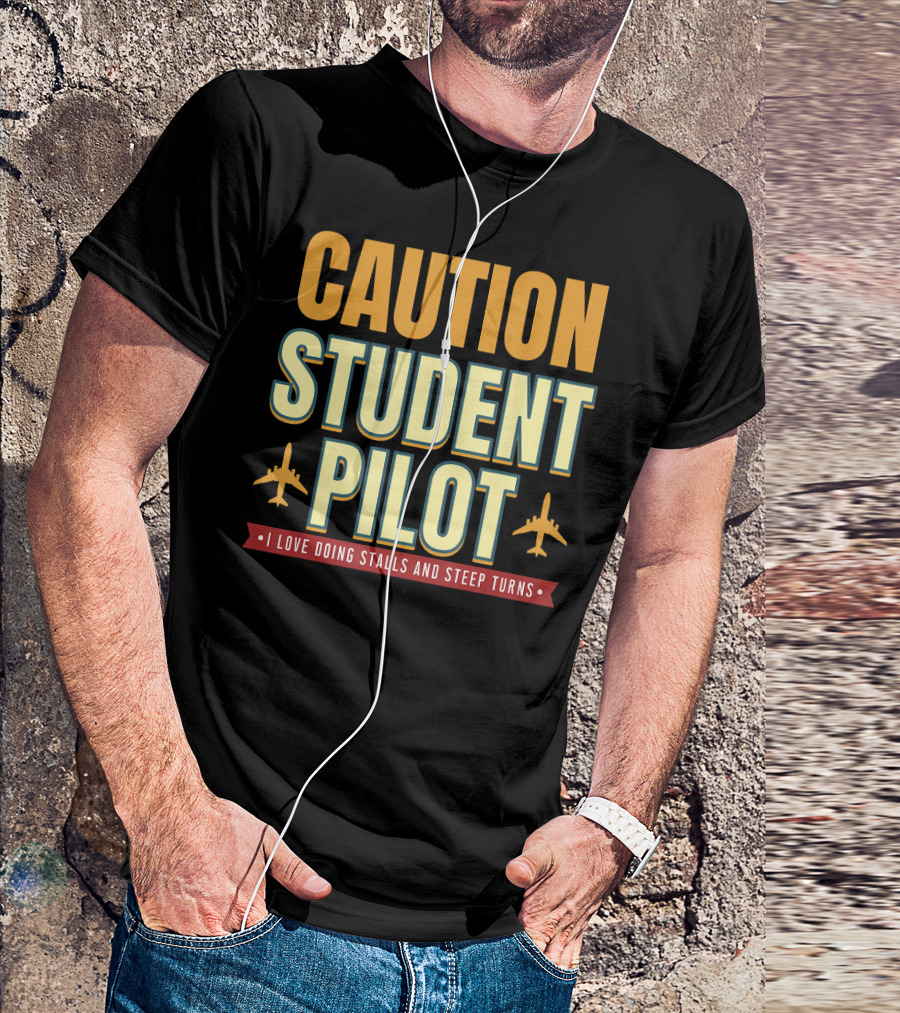CAUTION Student Pilot I Love Doing Stalls And Steep Turns T-Shirt