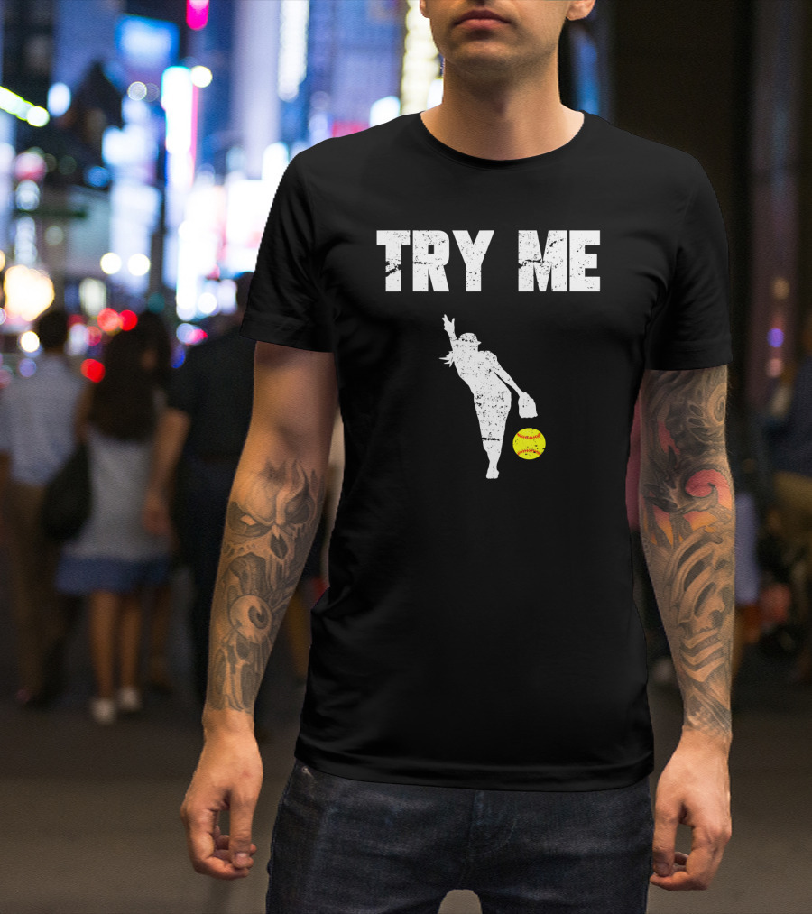 TRY ME Fastpitch Pitcher Funny Softball T-Shirt