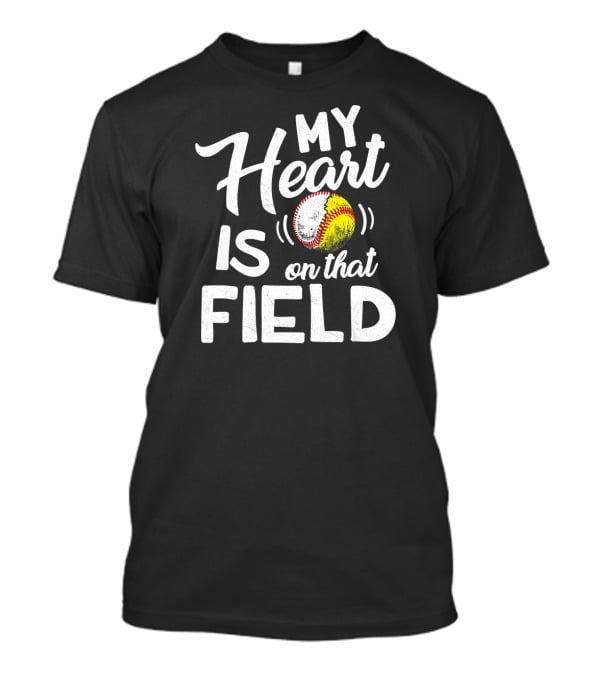 My Heart Is On That Field Baseball Softball Love T-Shirt