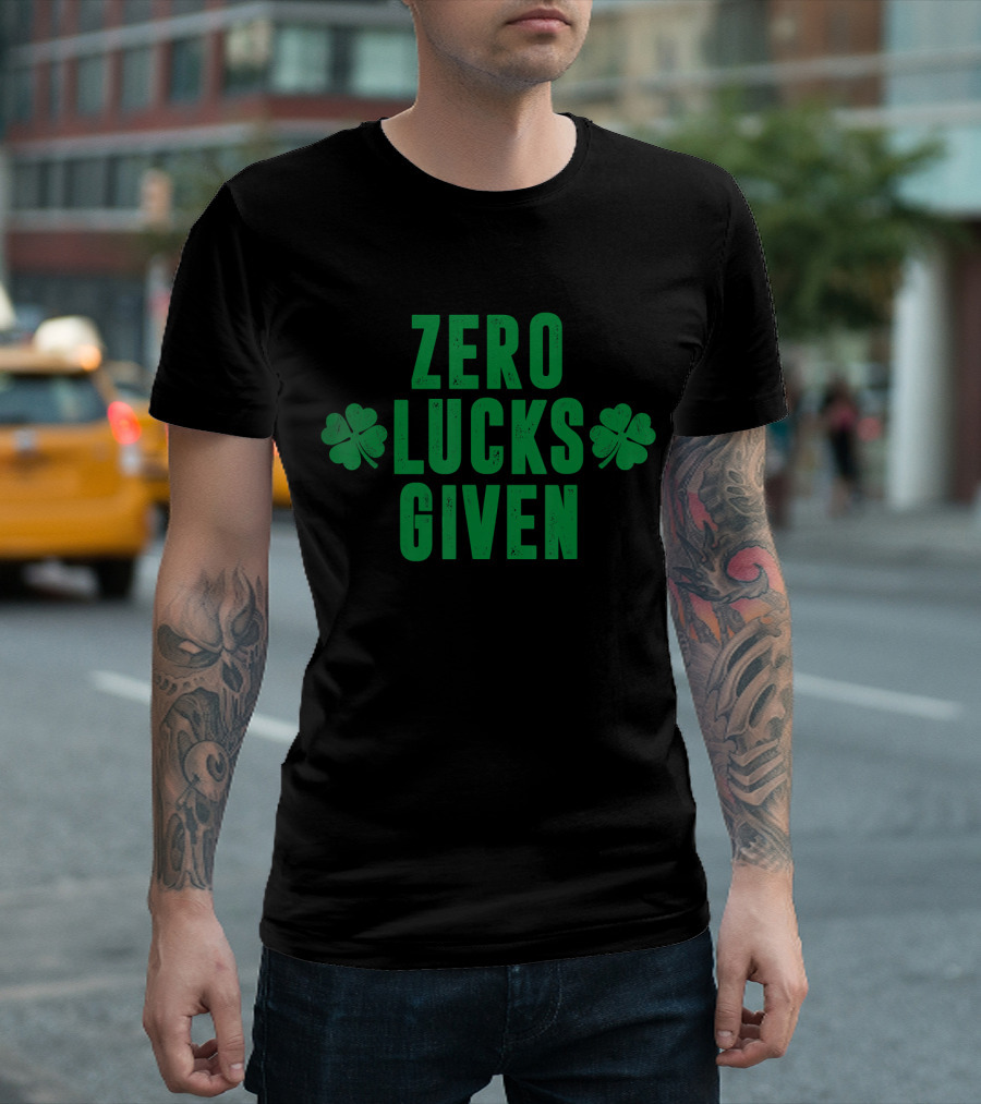 Zero Lucks Given St Patrick Day Saint Paddy Shamrocks T-Shirt