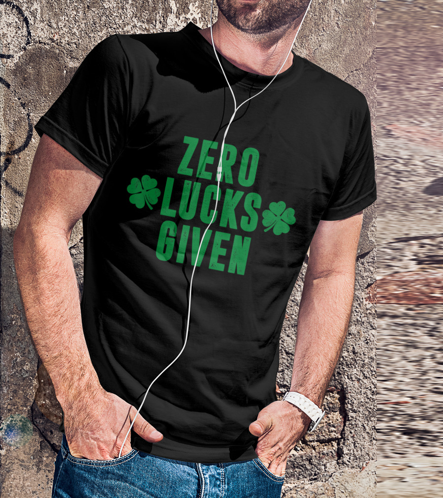 Zero Lucks Given St Patrick Day Saint Paddy Shamrocks T-Shirt