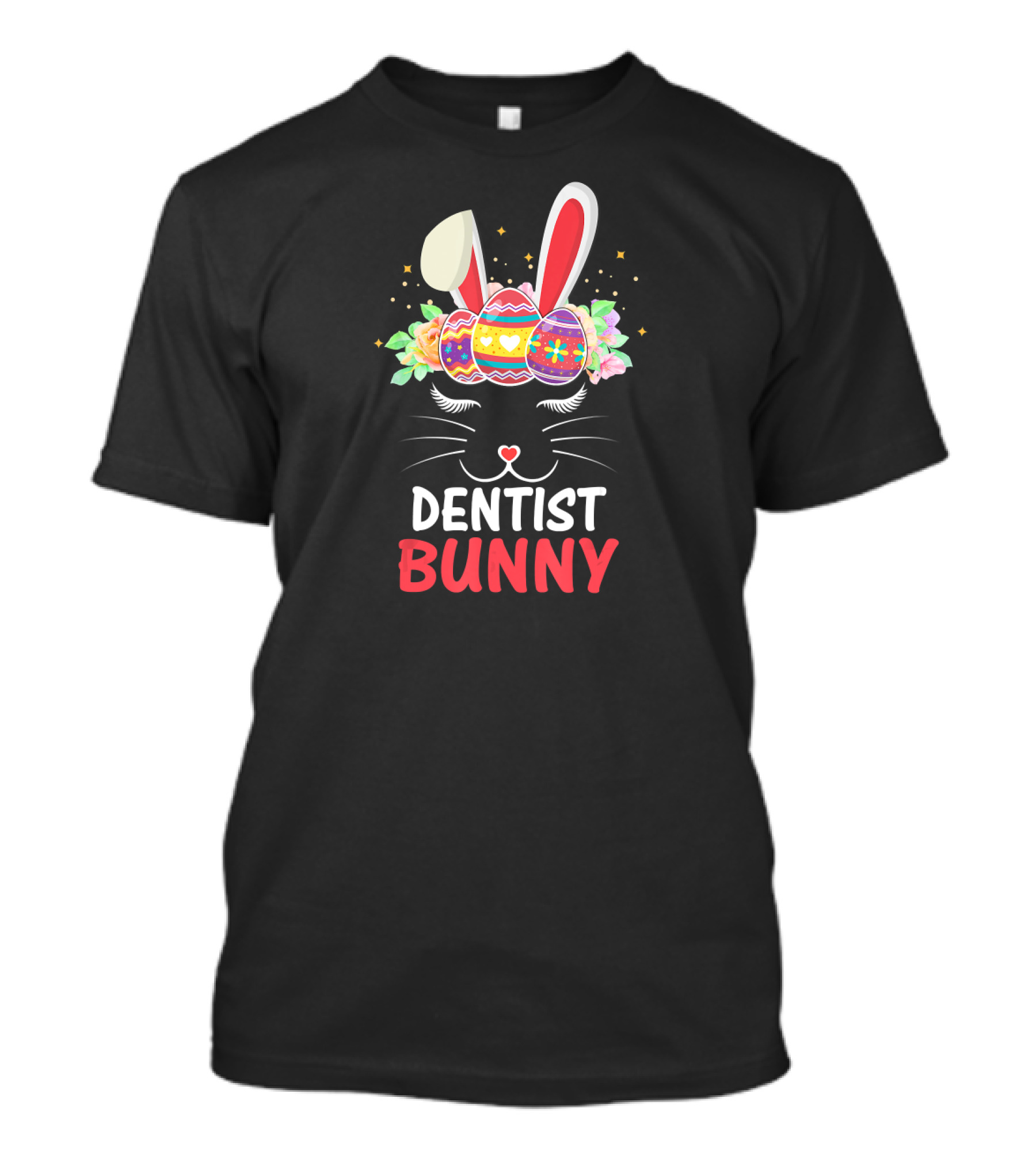 Dentist Bunny Face Easter Eggs And Flowers T-Shirt
