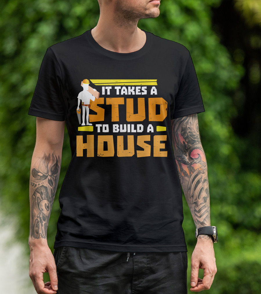 It Takes A Stud To Build A House Construction Worker Carpenter T-Shirt