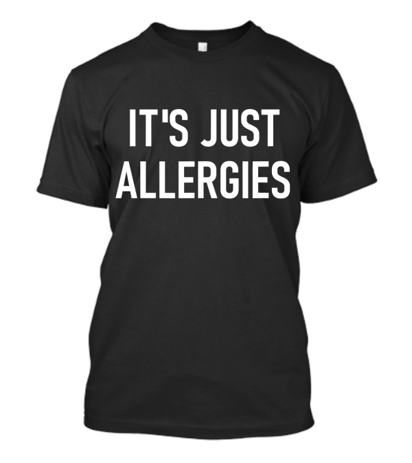 It's Just Allergies Virus Jokes Sarcastic T-Shirt