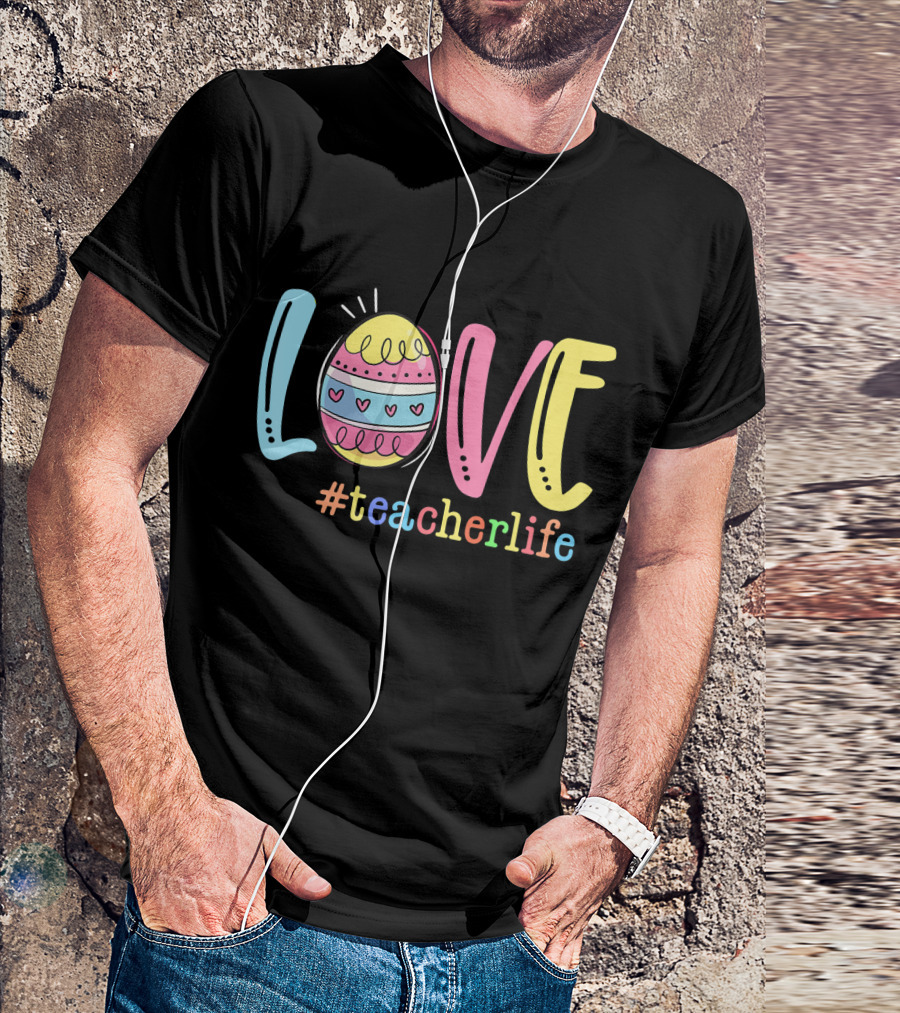 Love Easter Egg #TeacherLife Teacher Easter Day Life T-Shirt