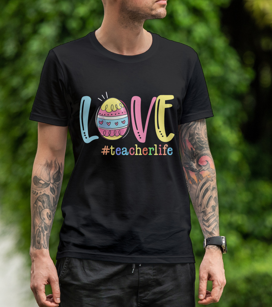 Love Easter Egg #TeacherLife Teacher Easter Day Life T-Shirt