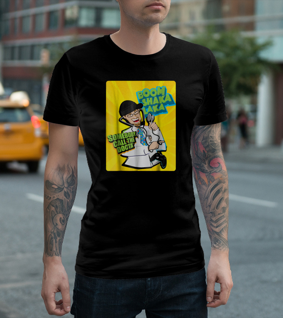 Boom Shaka Laka Somebody Call The Docta T-Shirt