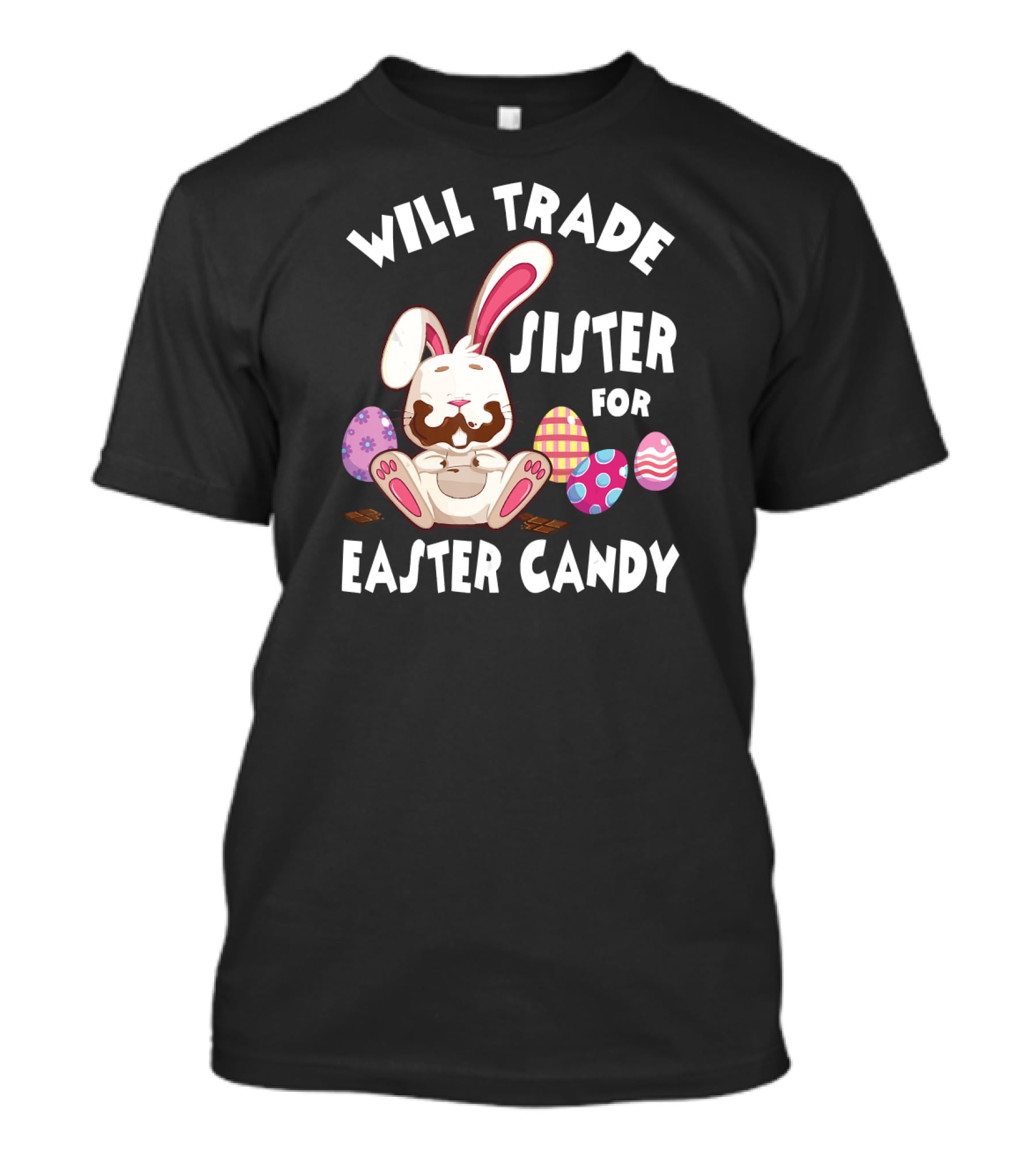 Will Trade Sister For Easter Candy Bunny Eat Chocolate Eggs T-Shirt