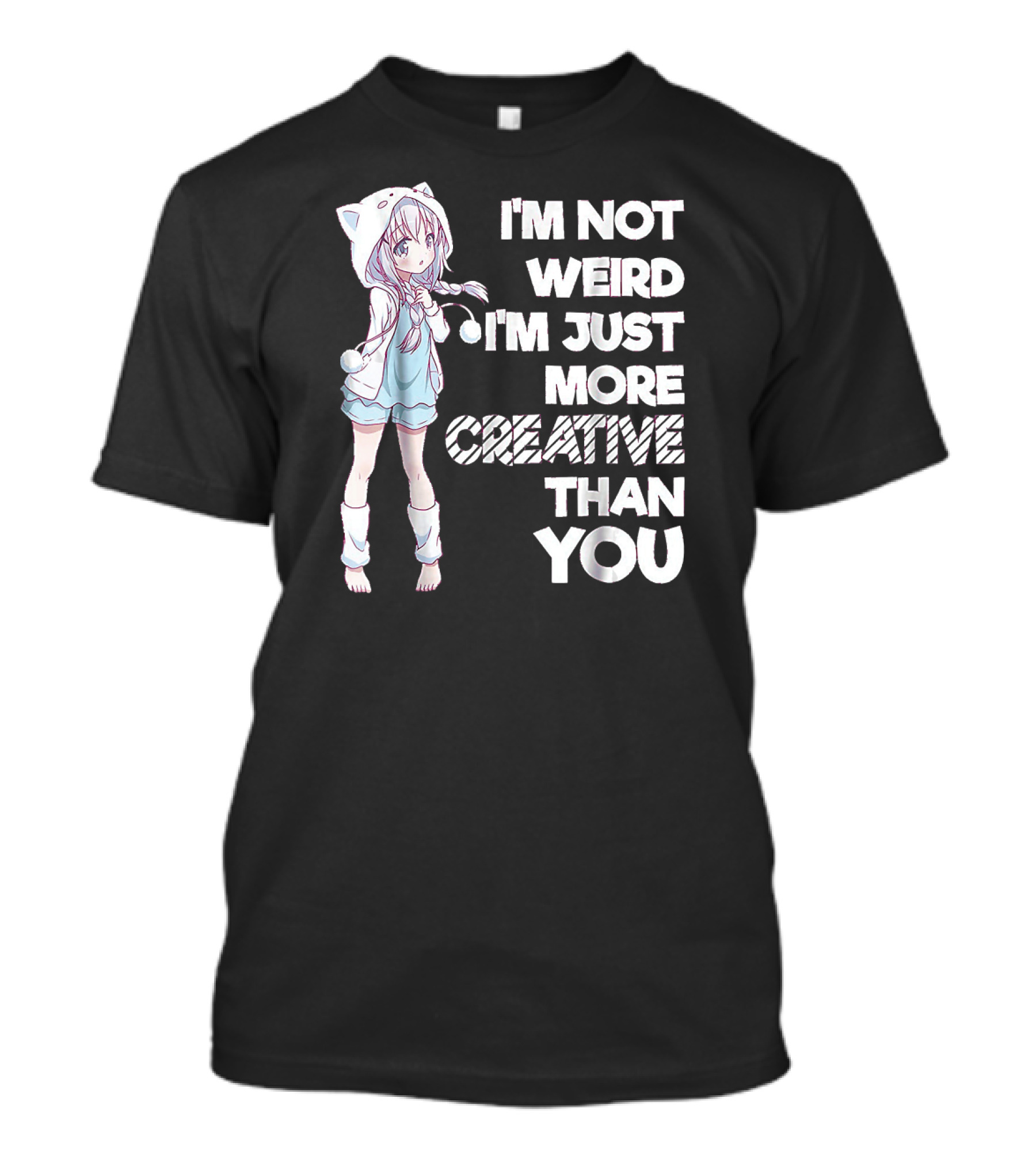 Kawaii Anime I'm Not Weird I'm Just More Creative Than You T-Shirt