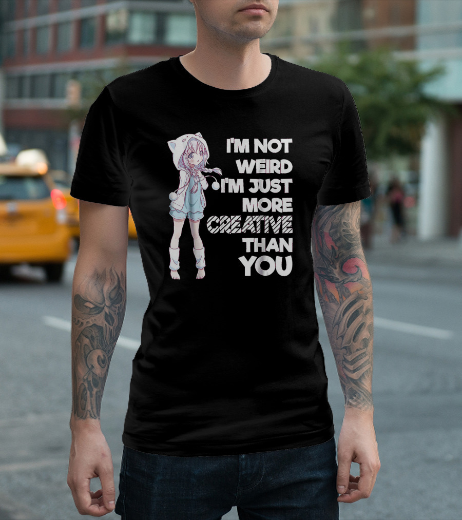 Kawaii Anime I'm Not Weird I'm Just More Creative Than You T-Shirt