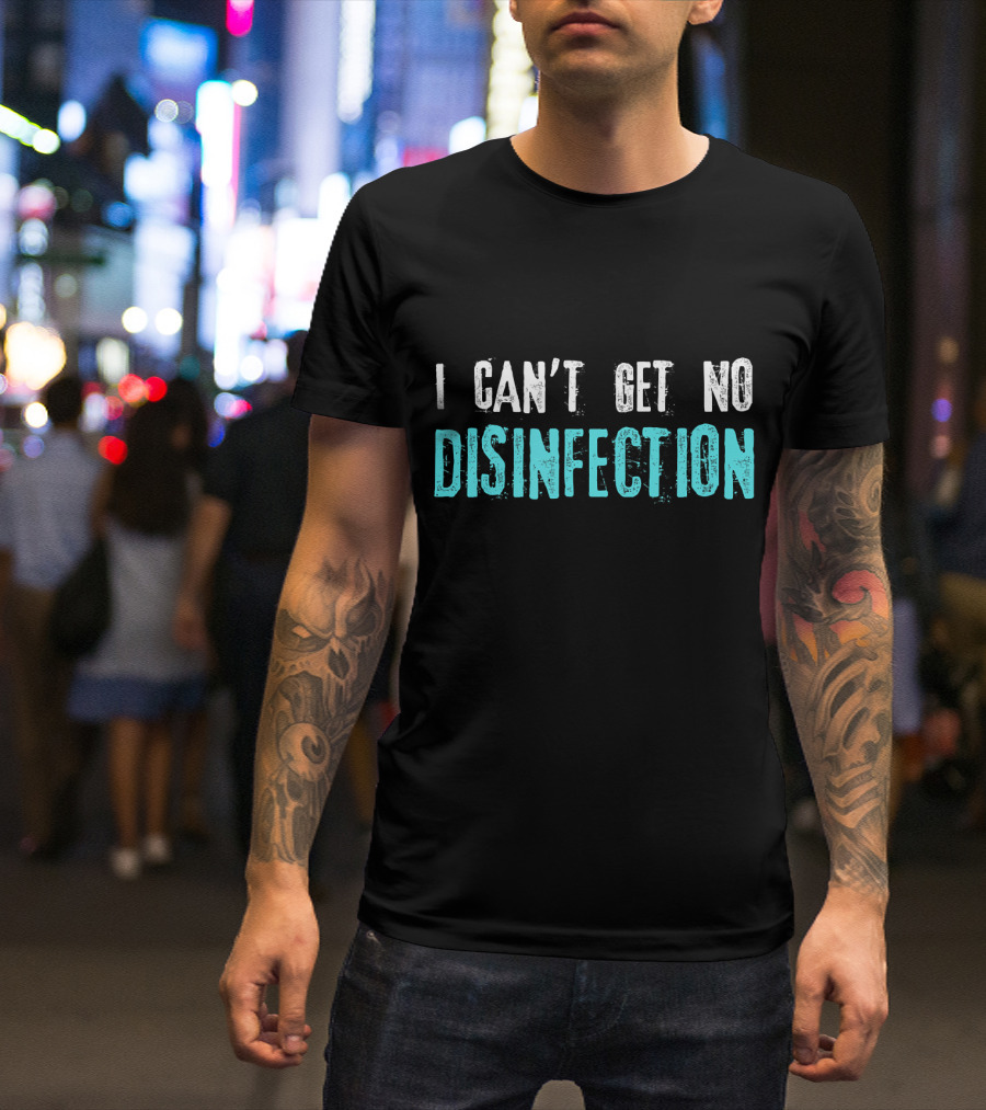 I Can't Get No Disinfection Flatten The Curve T-Shirt
