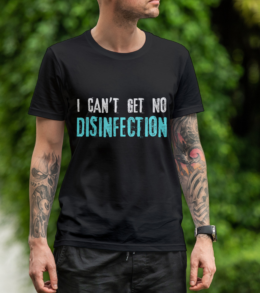 I Can't Get No Disinfection Flatten The Curve T-Shirt