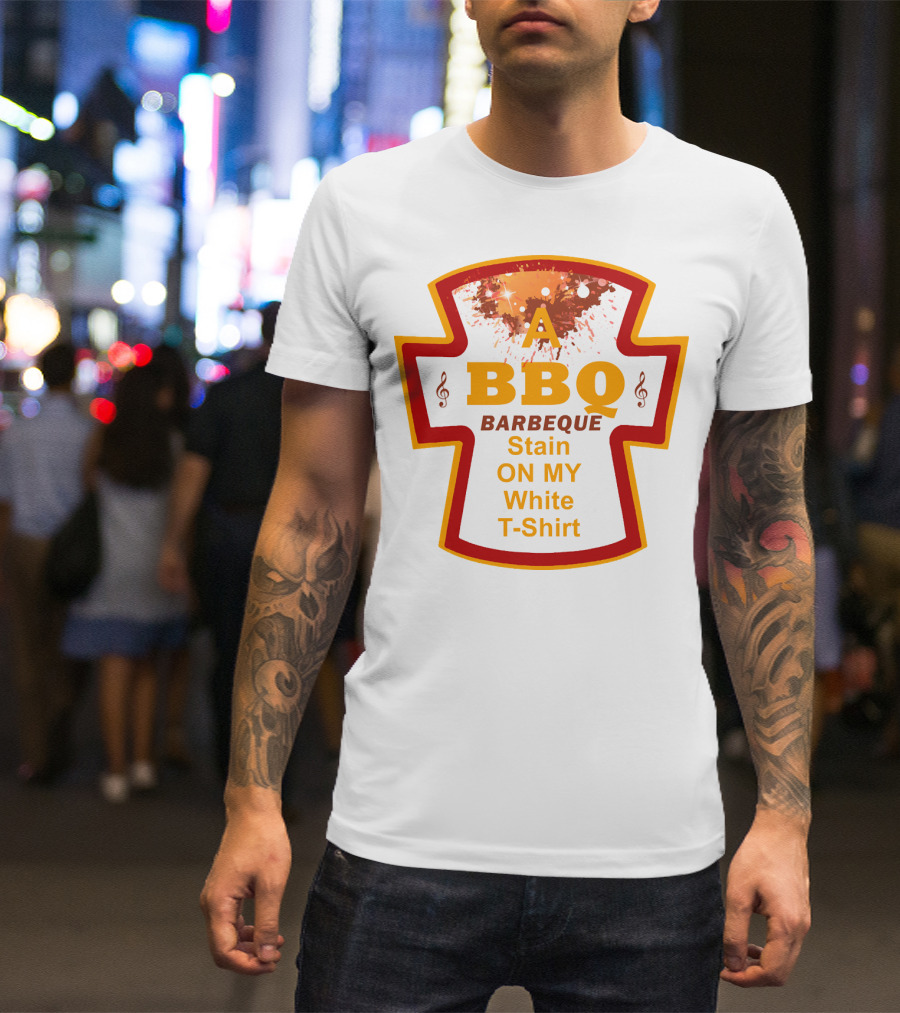A BBQ Barbeque Stain On My White T-Shirt