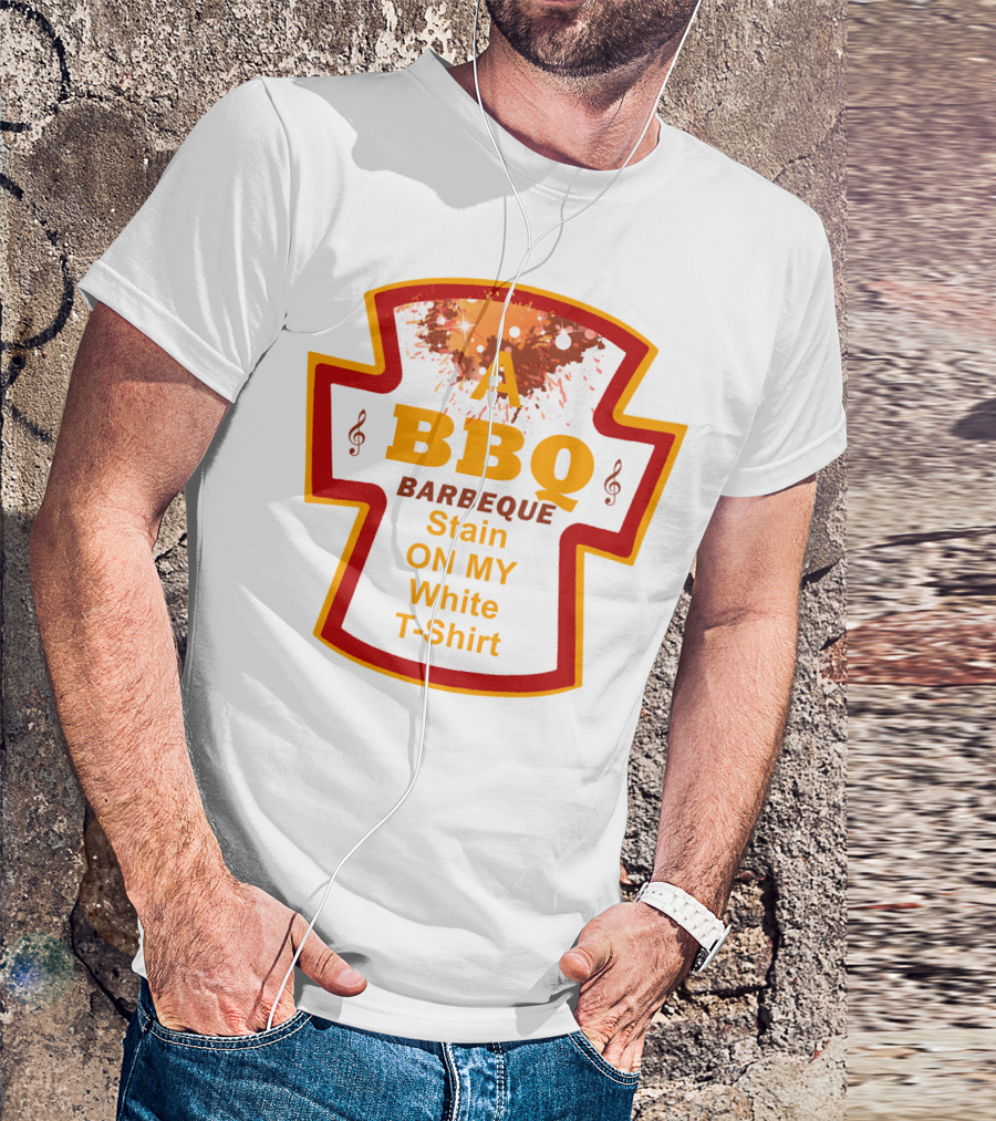 A BBQ Barbeque Stain On My White T-Shirt