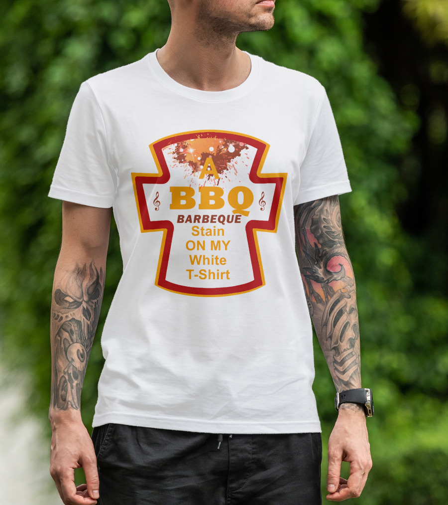 A BBQ Barbeque Stain On My White T-Shirt