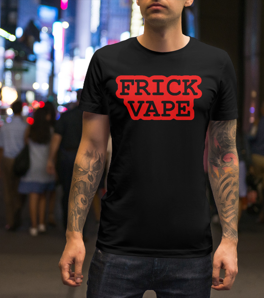 Frick Vape T-Shirt