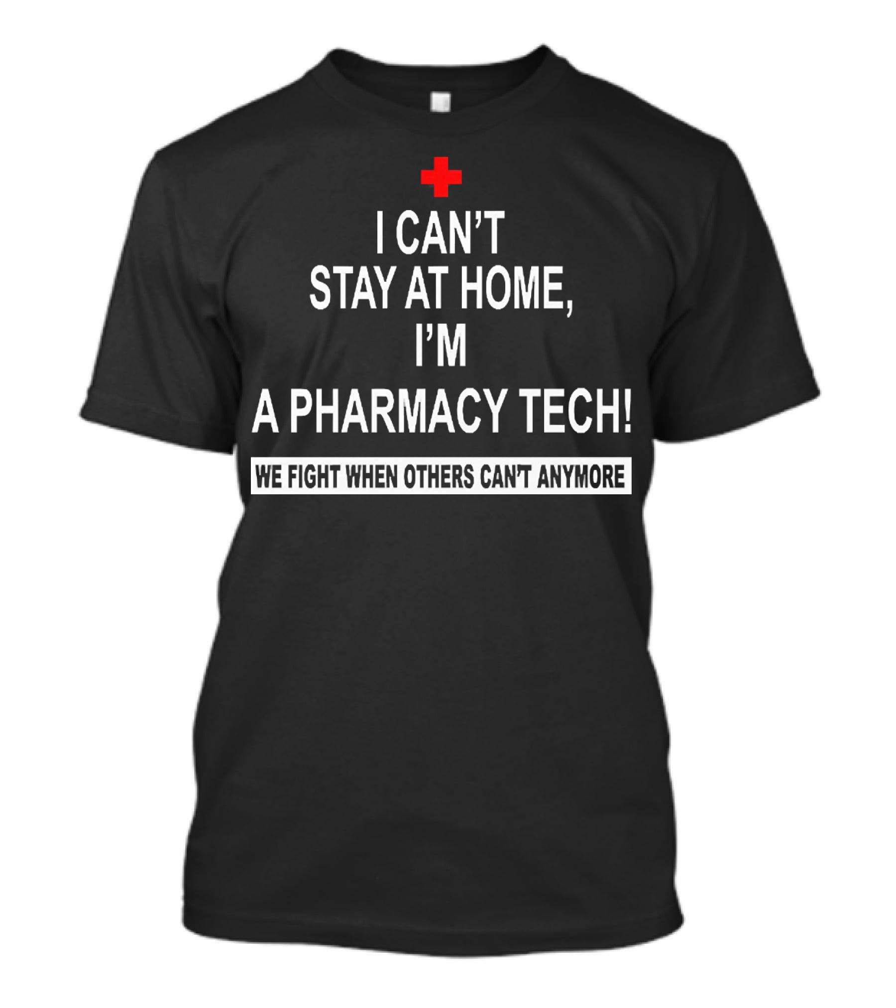 I Can't Stay At Home I'm A Pharmacy Tech We Fight When Others Can't Anymore T-Shirt