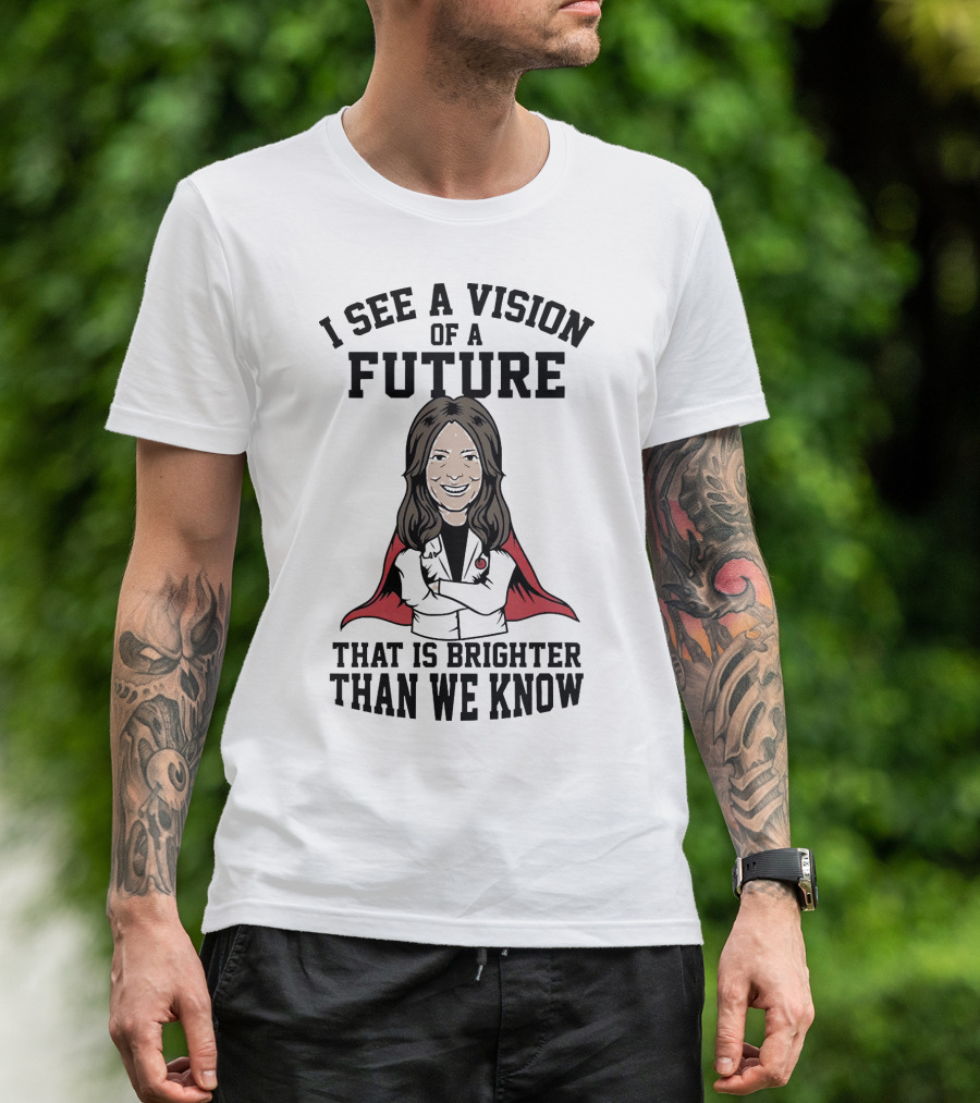 I See A Vision Of A Future That Is Brighter Than We Know T-Shirt