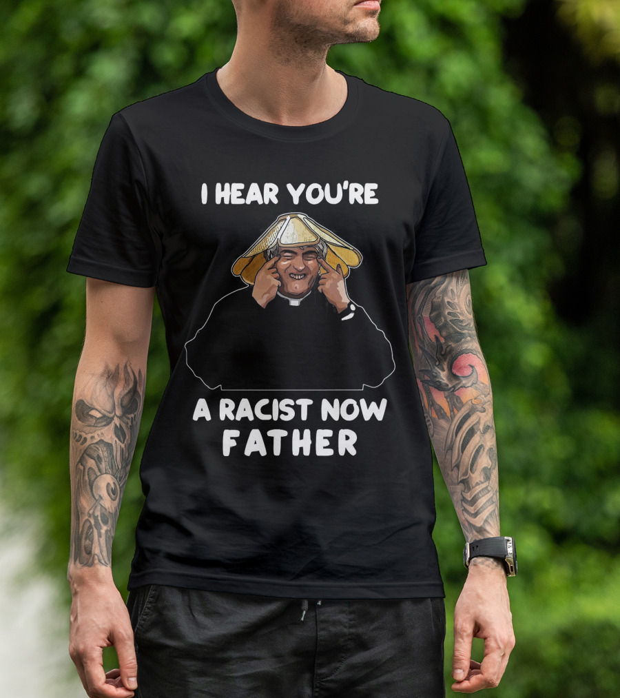 Father Ted I Hear You're A Racist Now Father Dougal McGuire Scene T-Shirt