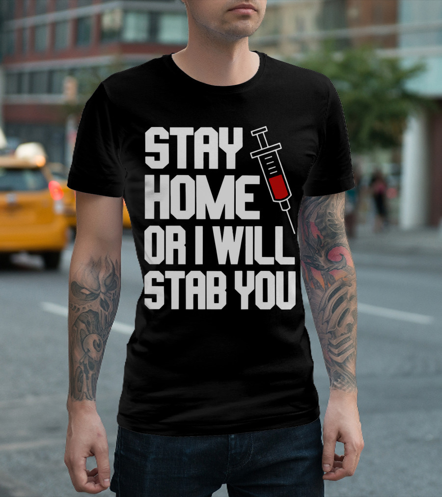 Stay Home or I Will Stab You Syringe Warning T-Shirt