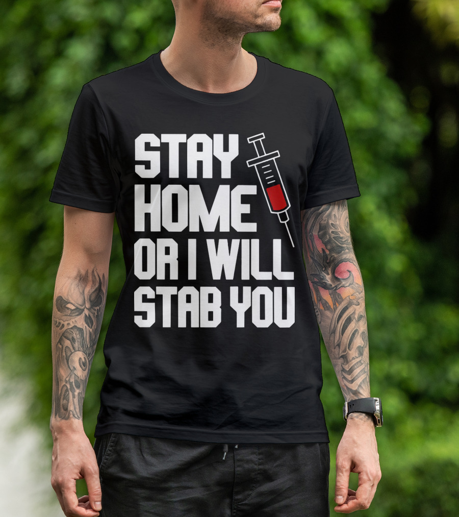 Stay Home Or I Will Stab You Syringe Warning T-Shirt