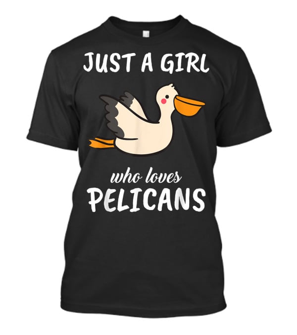 Just A Girl Who Loves Pelicans T-Shirt