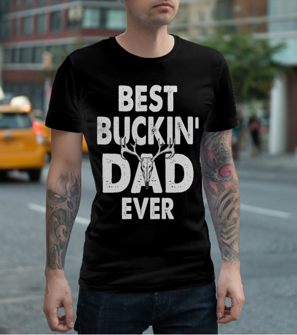 Best Buckin Dad Ever Hunting Daddy Birthday 224 T-Shirt