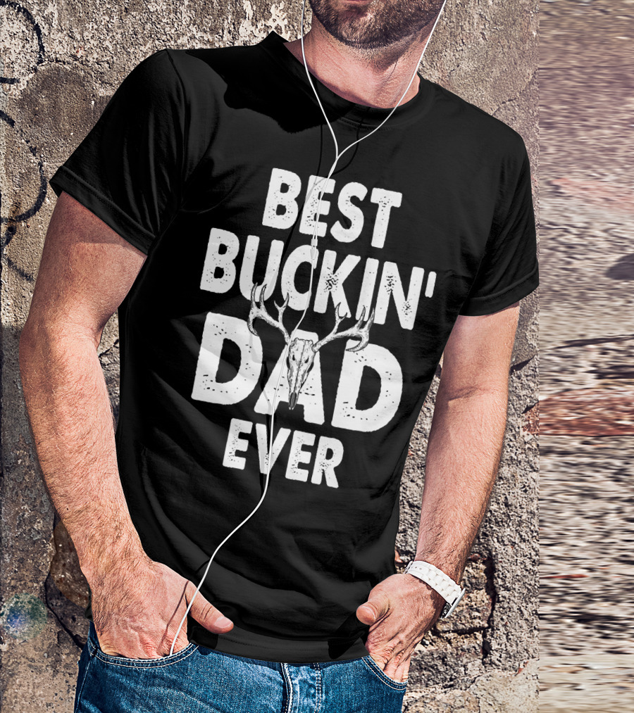 Best Buckin Dad Ever Hunting Daddy Birthday 224 T-Shirt