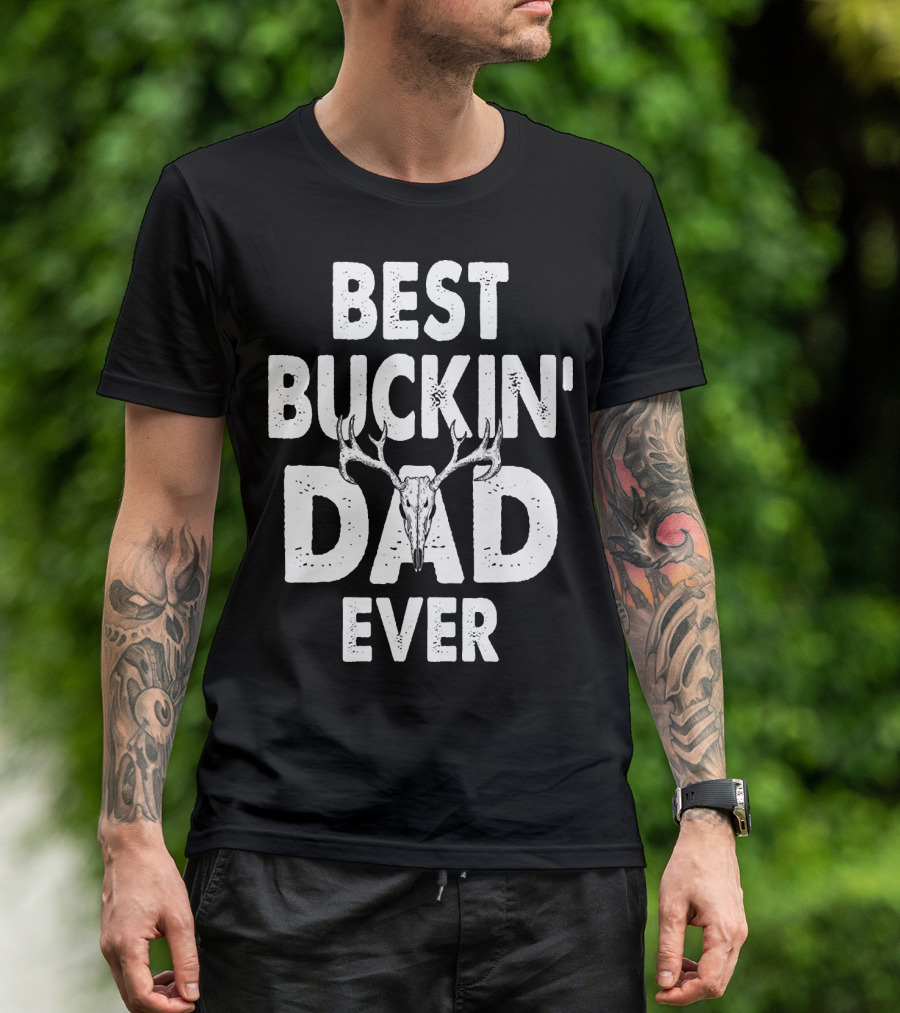 Best Buckin Dad Ever Hunting Daddy Birthday 224 T-Shirt