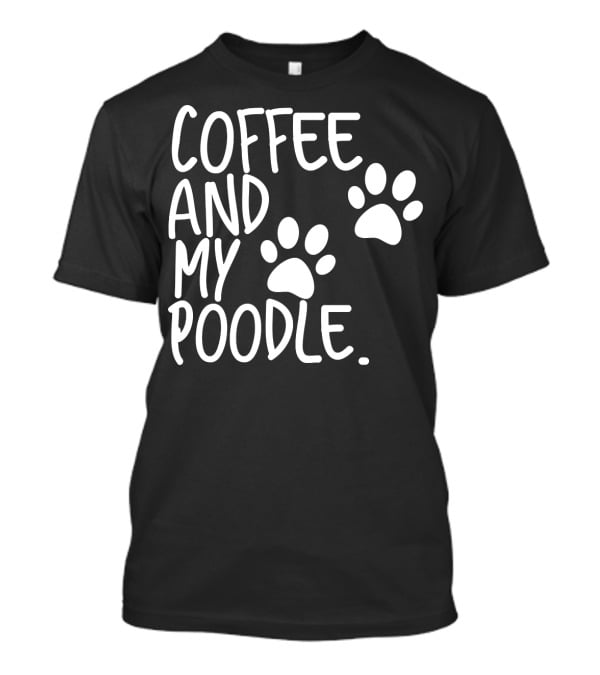 Coffee And My Poodle Paw Prints T-Shirt