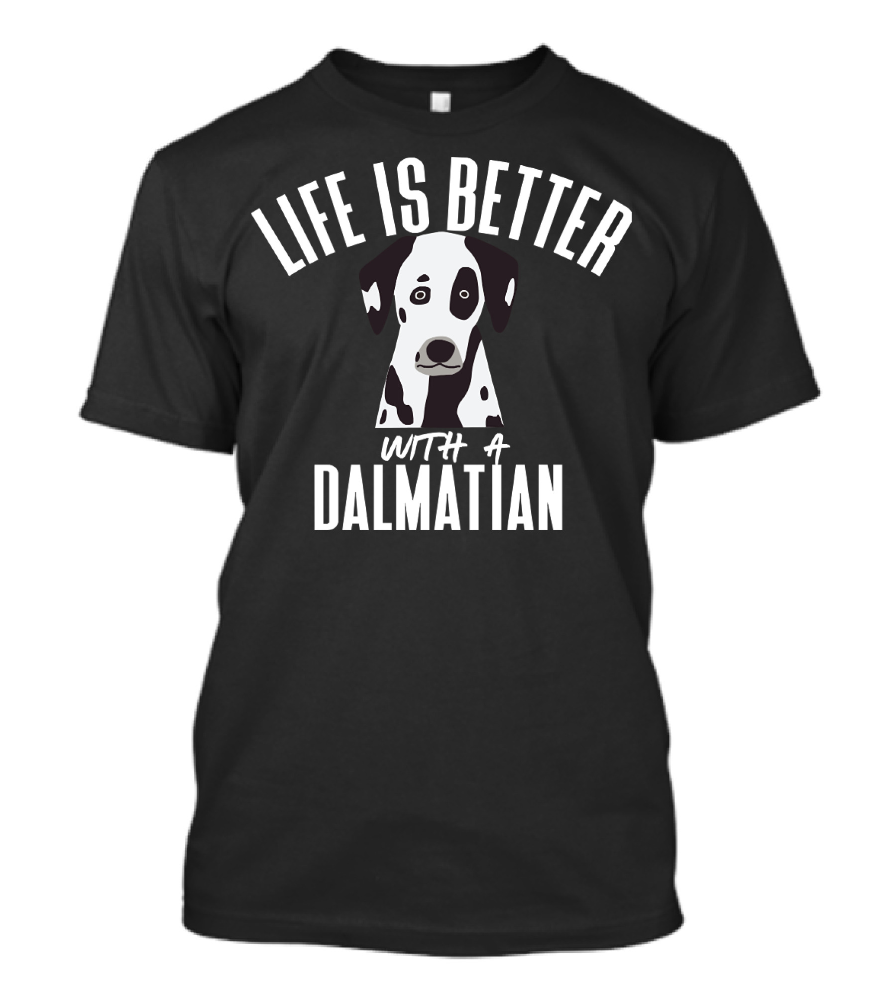 LIFE IS BETTER WITH A DALMATIAN 218 T-Shirt